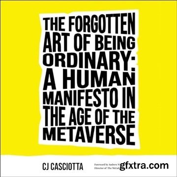 The Forgotten Art of Being Ordinary: A Human Manifesto in the Age of the Metaverse [Audiobook]