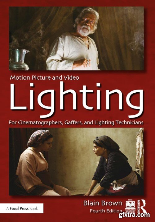 Motion Picture and Video Lighting; For Cinematographers, Gaffers, and Lighting Technicians; Fourth Edition