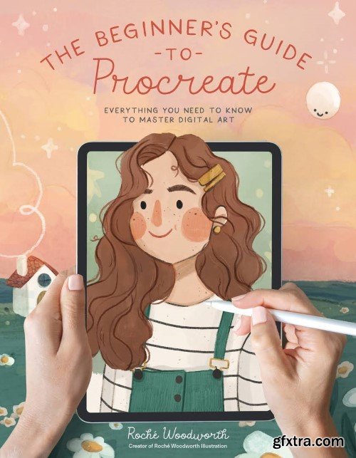 The Beginner\'s Guide to Procreate: Everything You Need to Know to Master Digital Art