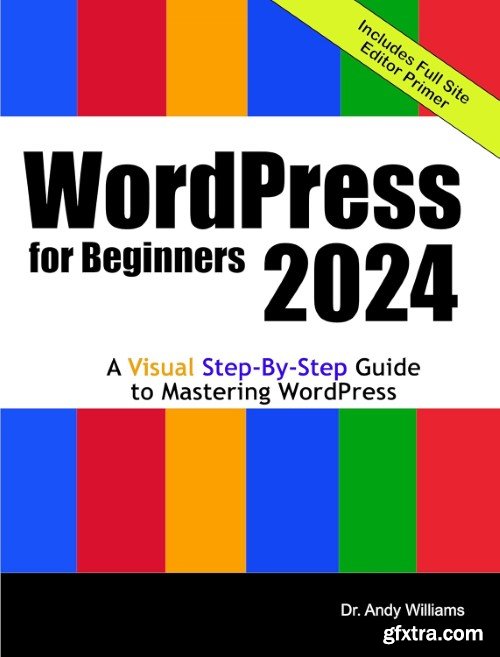 WordPress for Beginners 2024: A Visual Step-by-Step Guide to Mastering WordPress