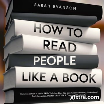 How To Read People Like A Book: Communication & Social Skills Training - How You Can Analyze People [Audiobook]