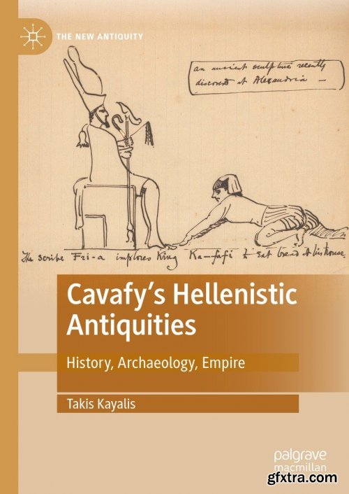 Cavafy's Hellenistic Antiquities: History, Archaeology, Empire