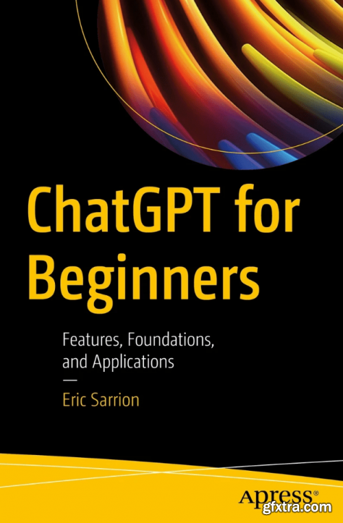 ChatGPT for Beginners: Features, Foundations, and Applications (True)