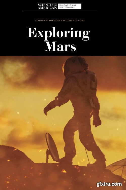 Exploring Mars (Scientific American Explores Big Ideas)
