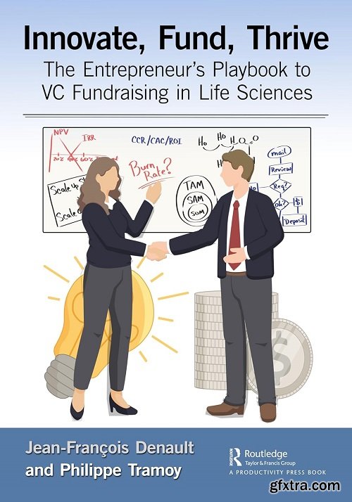 Innovate, Fund, Thrive: The Entrepreneur\'s Playbook to VC Fundraising in Life Sciences