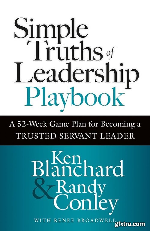 Simple Truths of Leadership Playbook: A 52-Week Game Plan for Becoming a Trusted Servant Leader