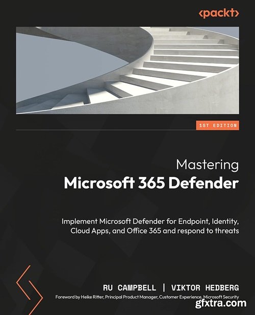 Mastering Microsoft 365 Defender: Implement Microsoft Defender for Endpoint, Identity, Cloud Apps, and Office 365