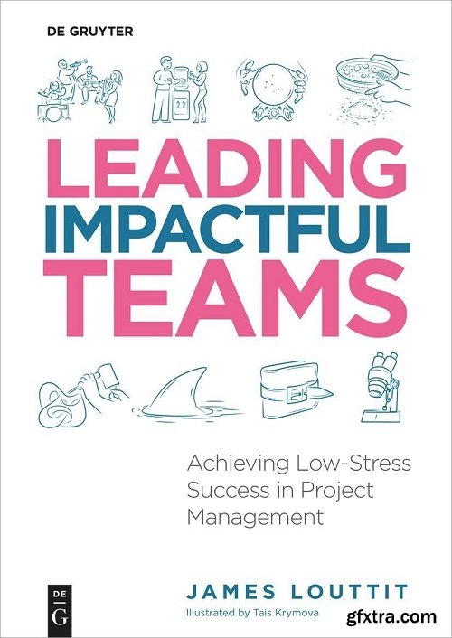 Leading Impactful Teams: Achieving Low-Stress Success in Project Management
