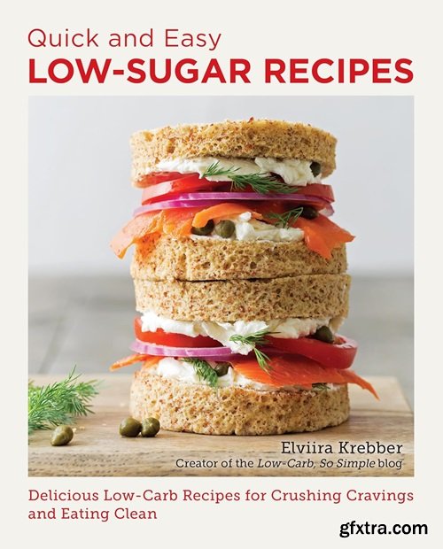 Quick and Easy Low Sugar Recipes: Delicious Low-Carb Recipes for Crushing Cravings and Eating Clean