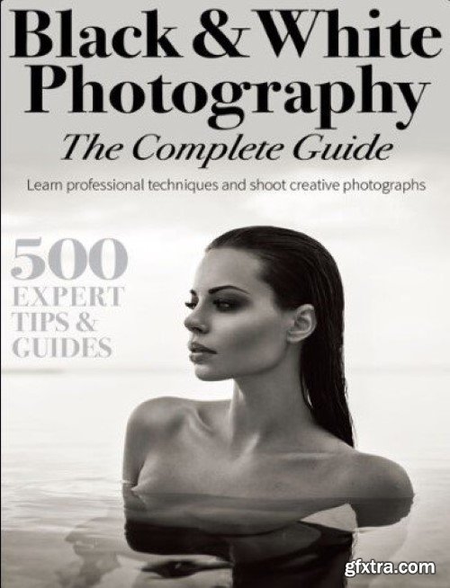 Black &amp; White Photography The Complete Guide - 1st Edition 2024