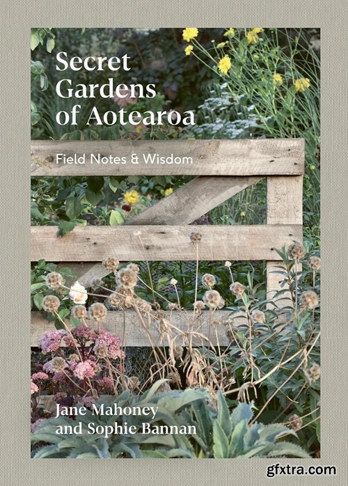 Secret Gardens of Aotearoa: Field notes & practical wisdom