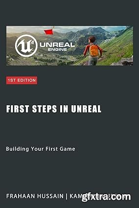 First Steps in Unreal: Building Your First Game: Mastering Unreal Engine: From Novice to Pro