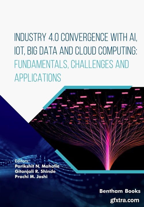 Industry 4.0 Convergence with AI, IoT, Big Data and Cloud Computing: Fundamentals, Challenges and Applications