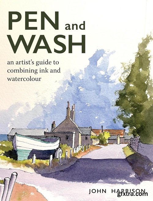 Pen and Wash: An Artist’s Guide to Combining Ink and Watercolour