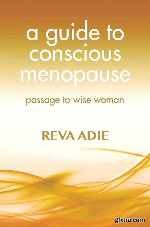 A Guide to Conscious Menopause: Passage to Wise Woman