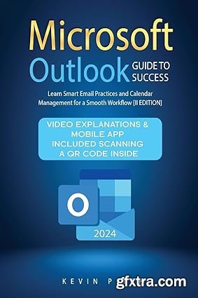 Microsoft Outlook Guide to Success: Learn Smart Email Practices and Calendar Management for a Smooth Workflow