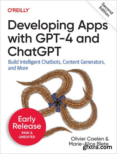 Developing Apps with GPT-4 and ChatGPT, 2nd Edition (Early Release)