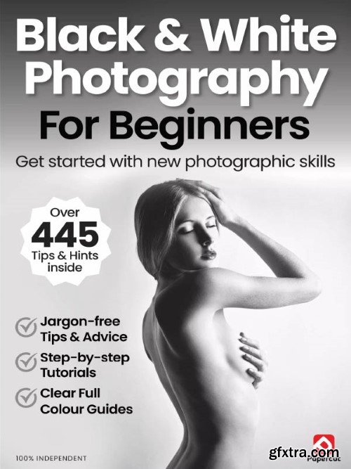 Black &amp; White Photography For Beginners - 18th Edition, 2024