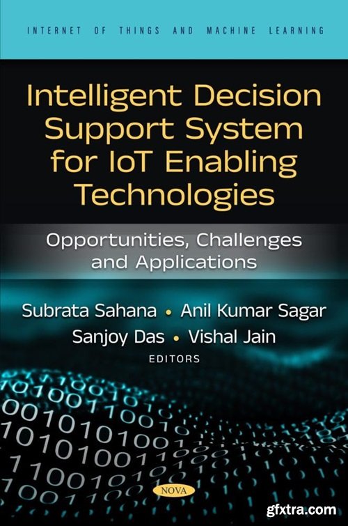 Intelligent Decision Support System for IoT-Enabling Technologies: Opportunities, Challenges and Applications