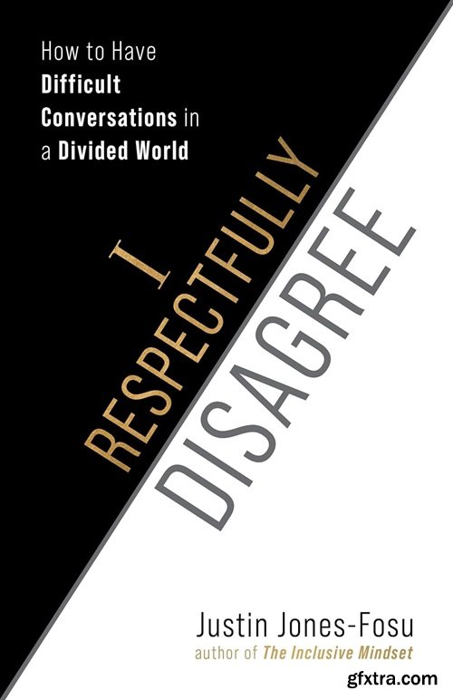 I Respectfully Disagree: How to Have Difficult Conversations in a Divided World