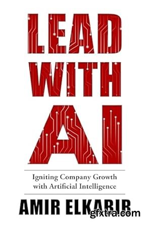 Lead With AI: Igniting Company Growth with Artificial Intelligence