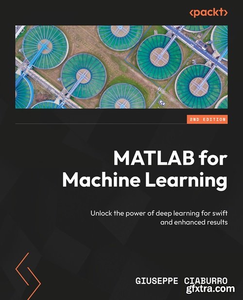 MATLAB for Machine Learning: Unlock the power of deep learning for swift and enhanced results, 2nd Edition