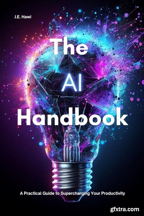 The AI Handbook: A Practical Guide to Supercharging Your Productivity