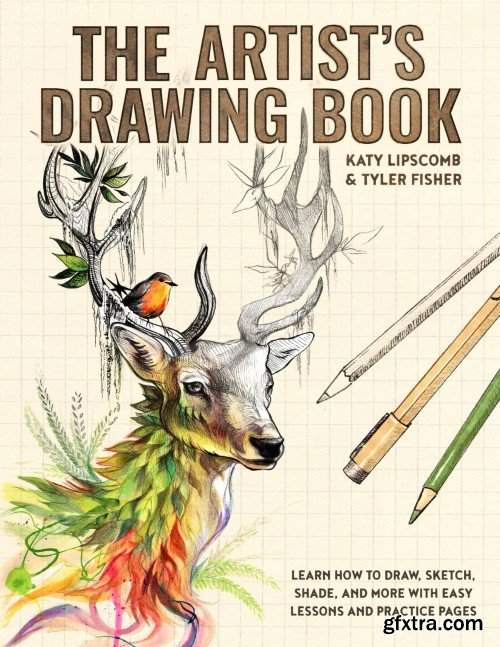 The Artist\'s Drawing Book: Learn How to Draw, Sketch, Shade, and More with Easy Lessons and Practice Pages