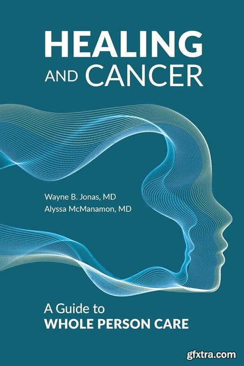Healing and Cancer: A Guide to Whole Person Care