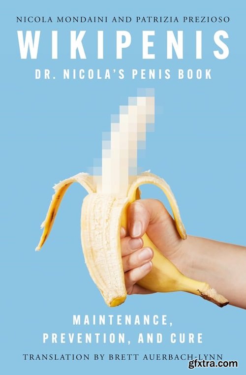 Wikipenis: Dr. Nicola\'s Penis Book—Maintenance, Prevention, and Cure