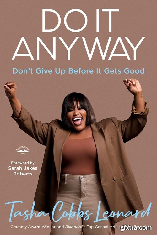 Do It Anyway: Don\'t Give Up Before It Gets Good