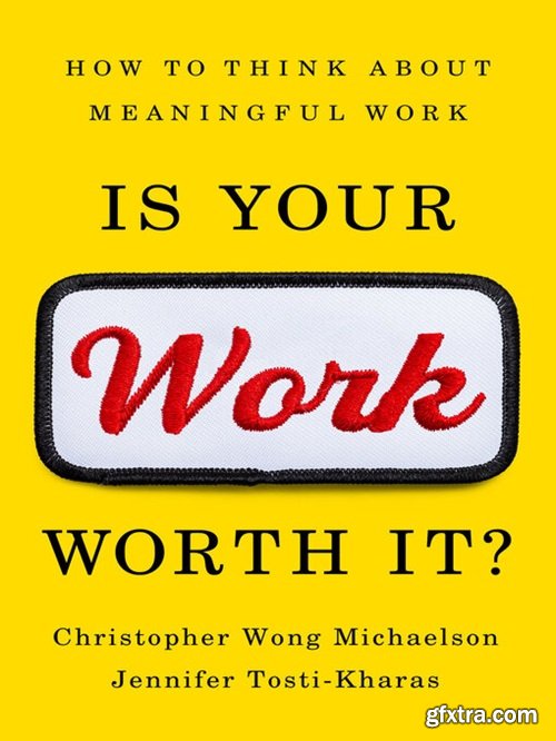 Is Your Work Worth It?: How to Think About Meaningful Work