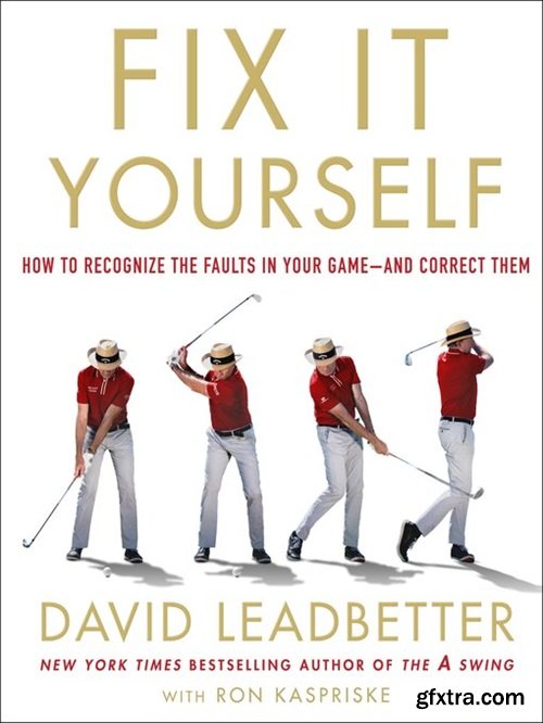 Fix It Yourself: How to Recognize the Faults in Your Game―and Correct Them