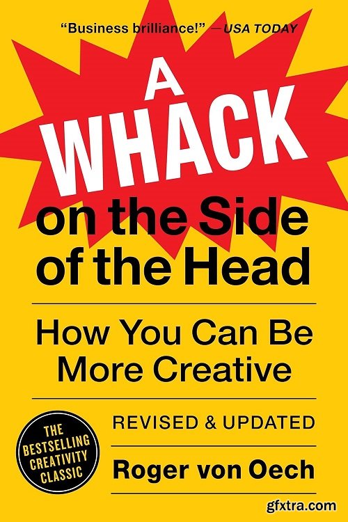 A Whack on the Side of the Head: How You Can Be More Creative, Revised and Updated