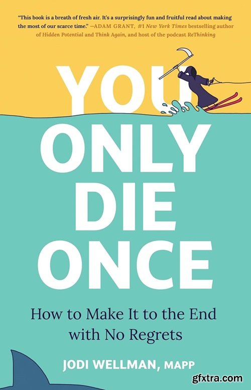You Only Die Once: How to Make It to the End with No Regrets