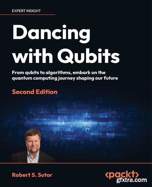 Dancing with Qubits: From qubits to algorithms, embark on the quantum computing journey shaping, 2nd Edition our future