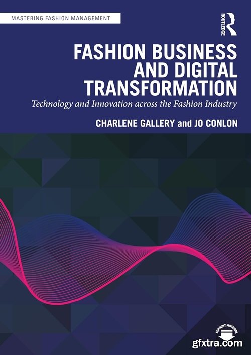 Fashion Business and Digital Transformation: Technology and Innovation across the Fashion Industry