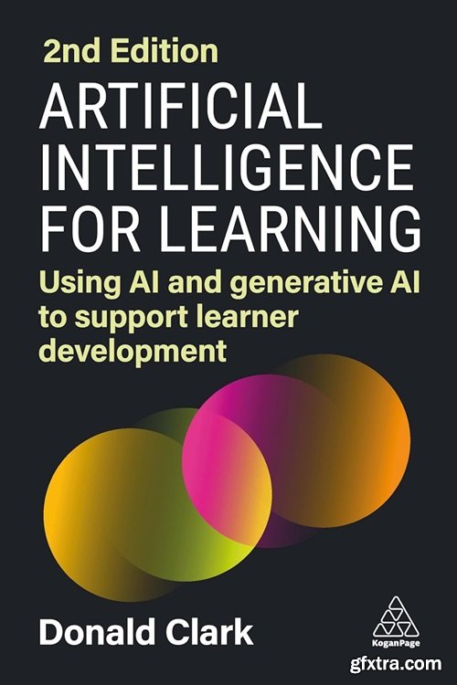 Artificial Intelligence for Learning: Using AI and Generative AI to Support Learner Development, 2nd Edition