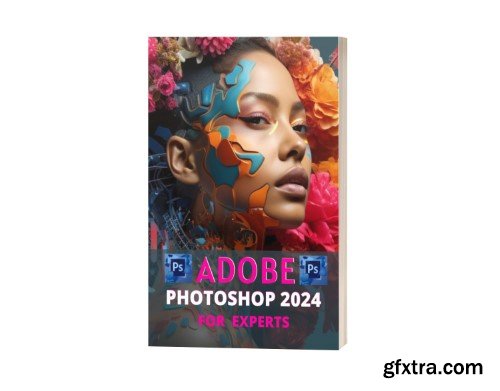 Adobe Photoshop 2024 For Experts