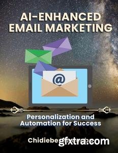 AI-ENHANCED EMAIL MARKETING: Personalization and Automation for Success