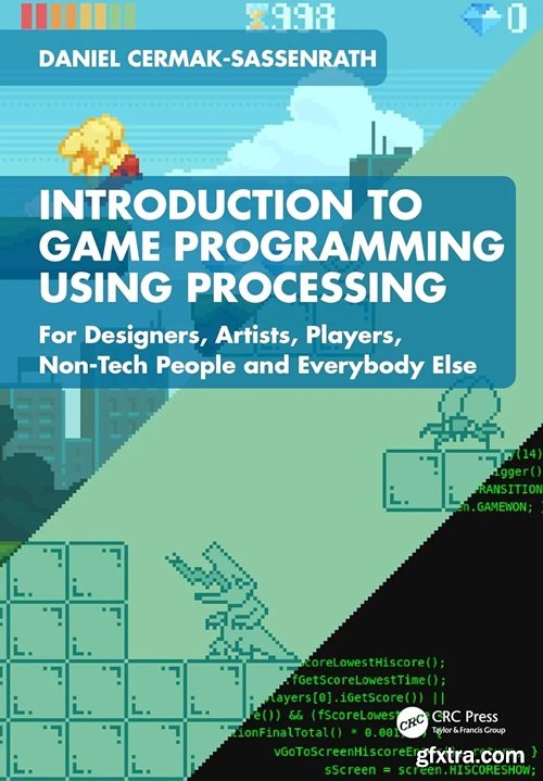 Introduction to Game Programming using Processing: For Designers, Artists, Players, Non-Tech People and Everybody Else   Introduction to Game Programming using Processing: For Designers, Artists, Players, Non-Tech People and Everybody Else