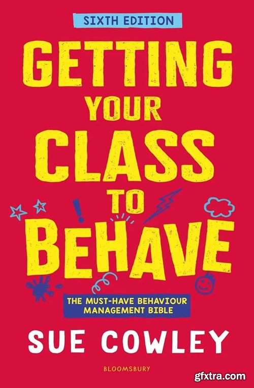 Getting Your Class to Behave: The must-have behaviour management bible