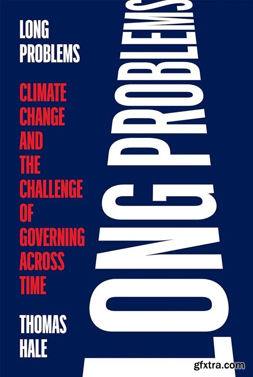 Long Problems: Climate Change and the Challenge of Governing across Time