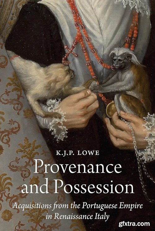 Provenance and Possession: Acquisitions from the Portuguese Empire in Renaissance Italy