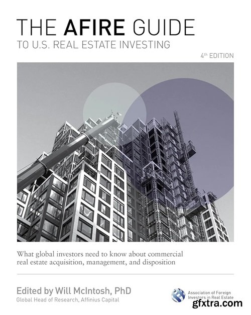 The AFIRE Guide to U.S. Real Estate Investing, 4th Edition: What Global Investors Need to Know