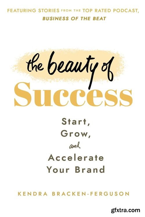 The Beauty of Success: Start, Grow, and Accelerate Your Brand