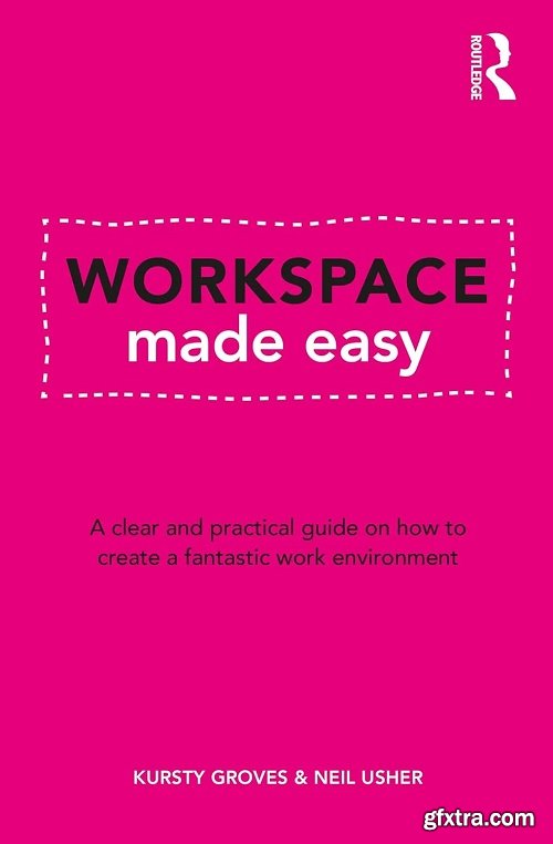 Workspace Made Easy: A clear and practical guide on how to create a fantastic work environment