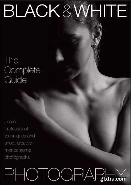 Black &amp; White Photography - Step By Step, The Complete Guide 2024