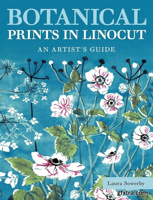 Botanical Prints in Linocut: An Artist&rsquo;s Guide