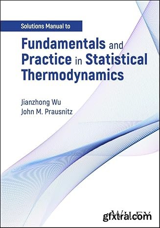 Fundamentals and Practice in Statistical Thermodynamics, Solutions Manual